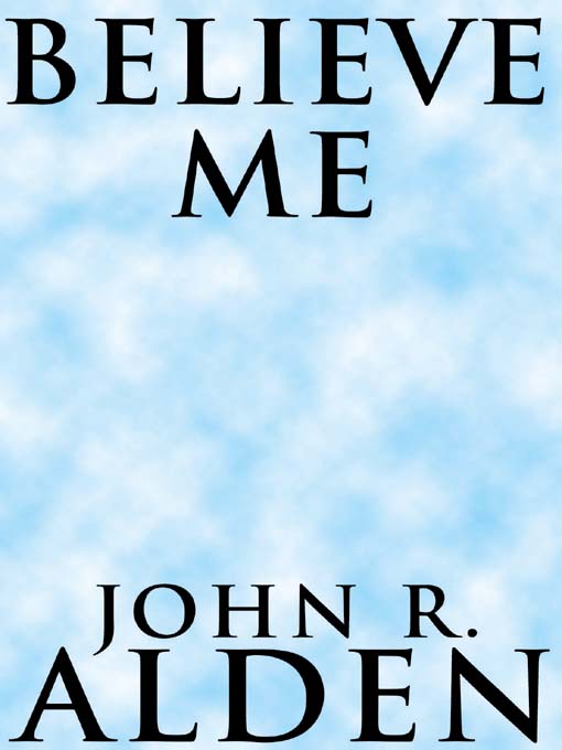 Title details for Believe Me by John R. Alden - Available